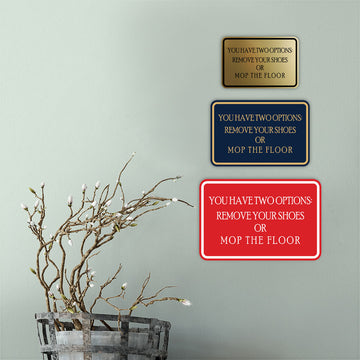 Signs ByLITA Classic Framed You Have Two Options: Remove your shoes or mop the floor Wall or Door Sign